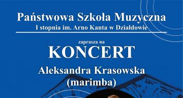 Państwowa Szkoła Muzyczna I st. im. Arno Kanta w Działdowie zaprasza na koncert Aleksandry Krasowskiej (marimba)
