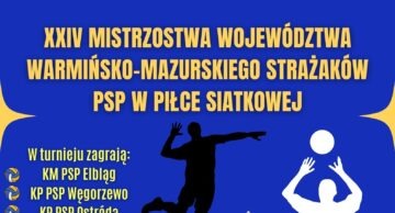 Zaproszenie na XXII Mistrzostwa Województwa Warmińsko-Mazurskiego Strażaków PSP w Piłce Siatkowej