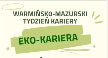 Warmińsko-Mazurski Tydzień Kariery pod hasłem „Eko-kariera”