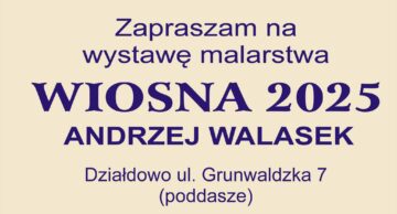 Zaproszenie na wernisaż wystawy obrazów Andrzeja Walaska „Wiosna 2025”