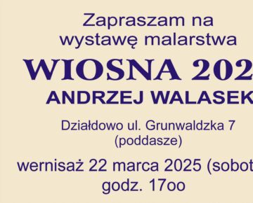 Zaproszenie na wernisaż wystawy obrazów Andrzeja Walaska "Wiosna 2025"